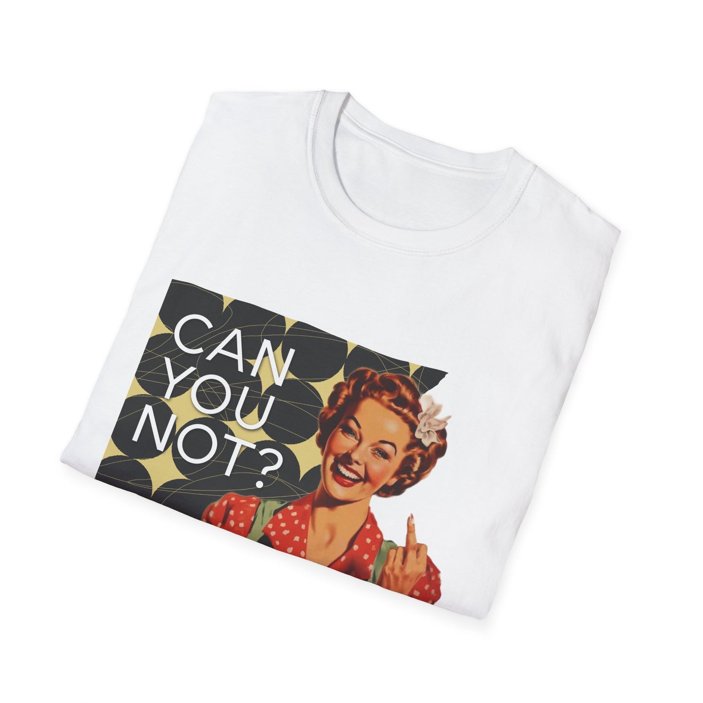 "CAN you NOT" - Retro Humor T-Shirt -