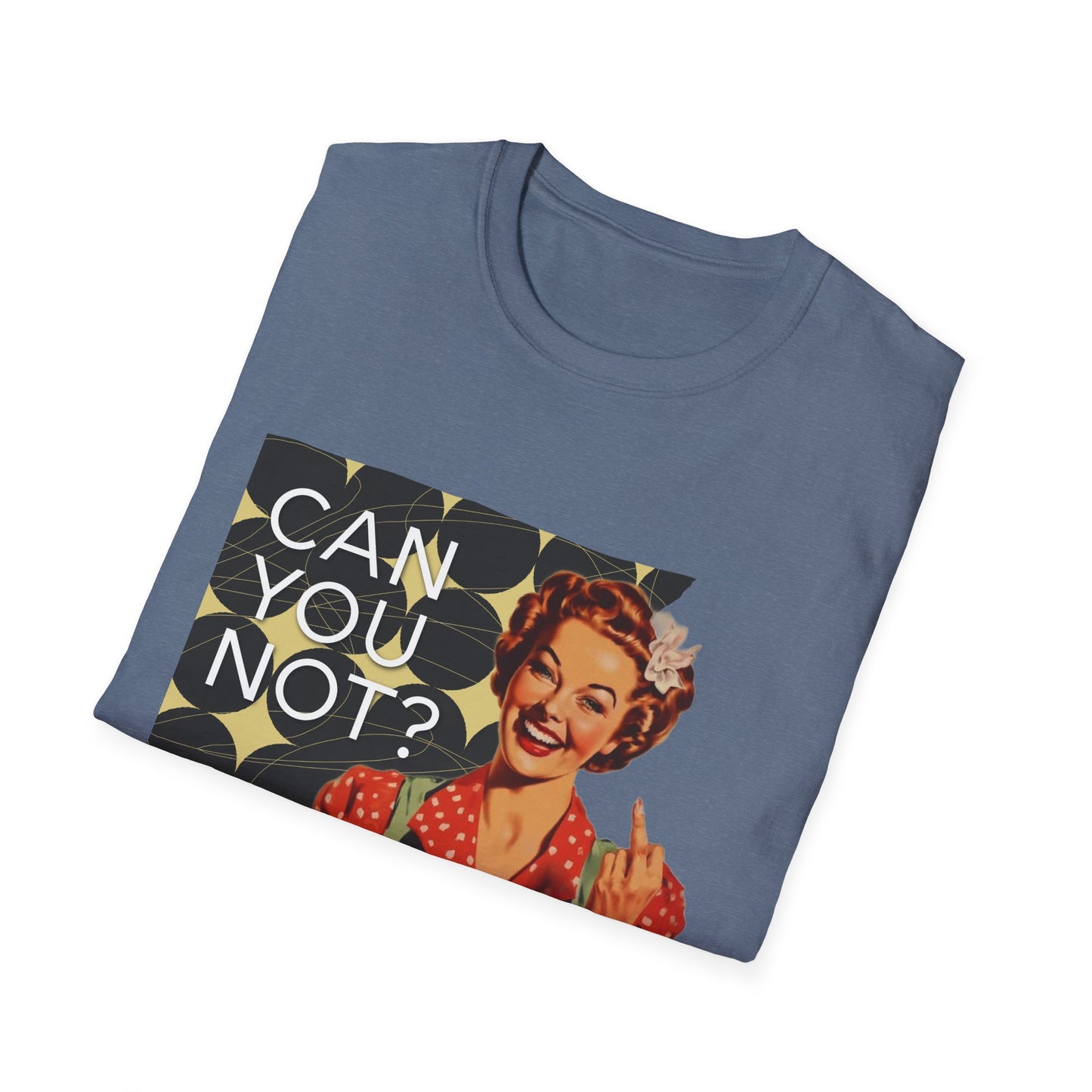 "CAN you NOT" - Retro Humor T-Shirt -