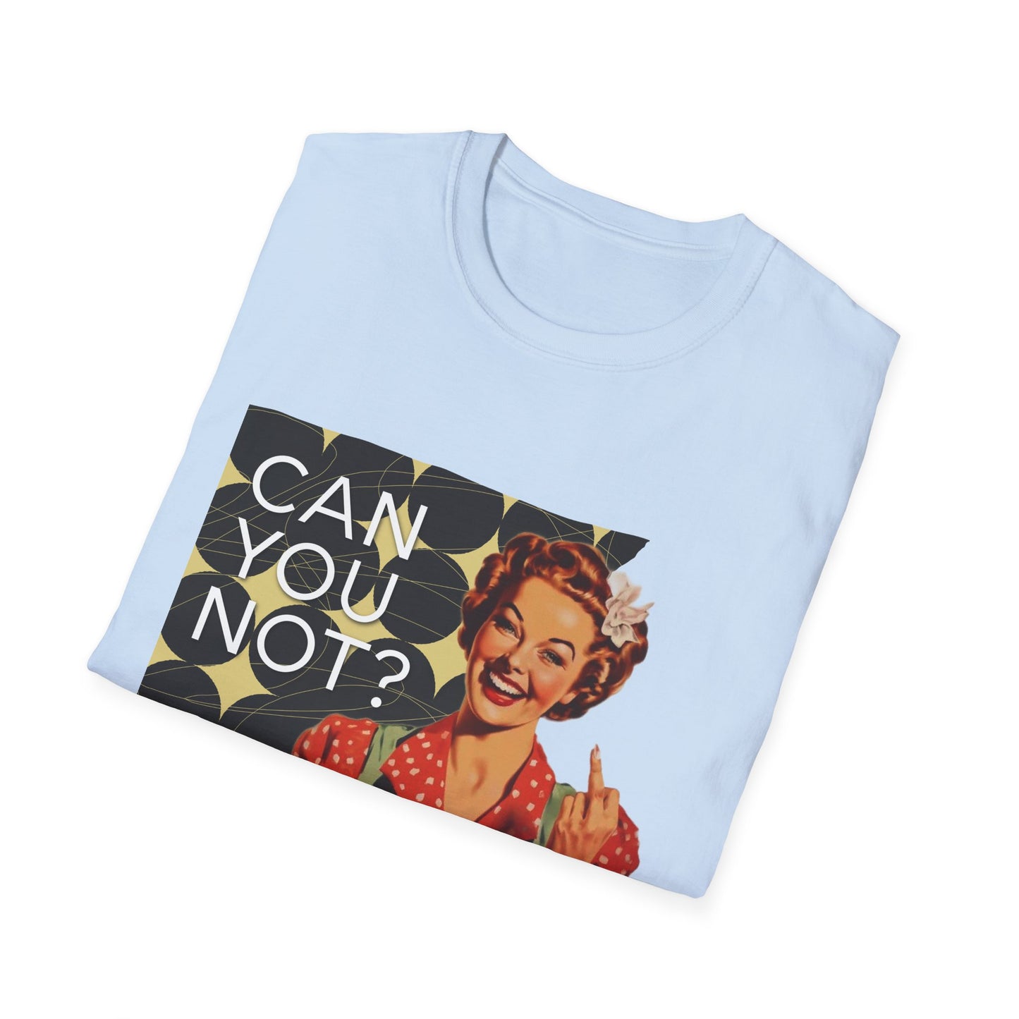 "CAN you NOT" - Retro Humor T-Shirt -