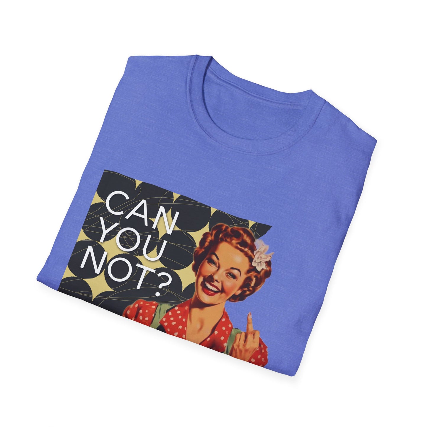"CAN you NOT" - Retro Humor T-Shirt -