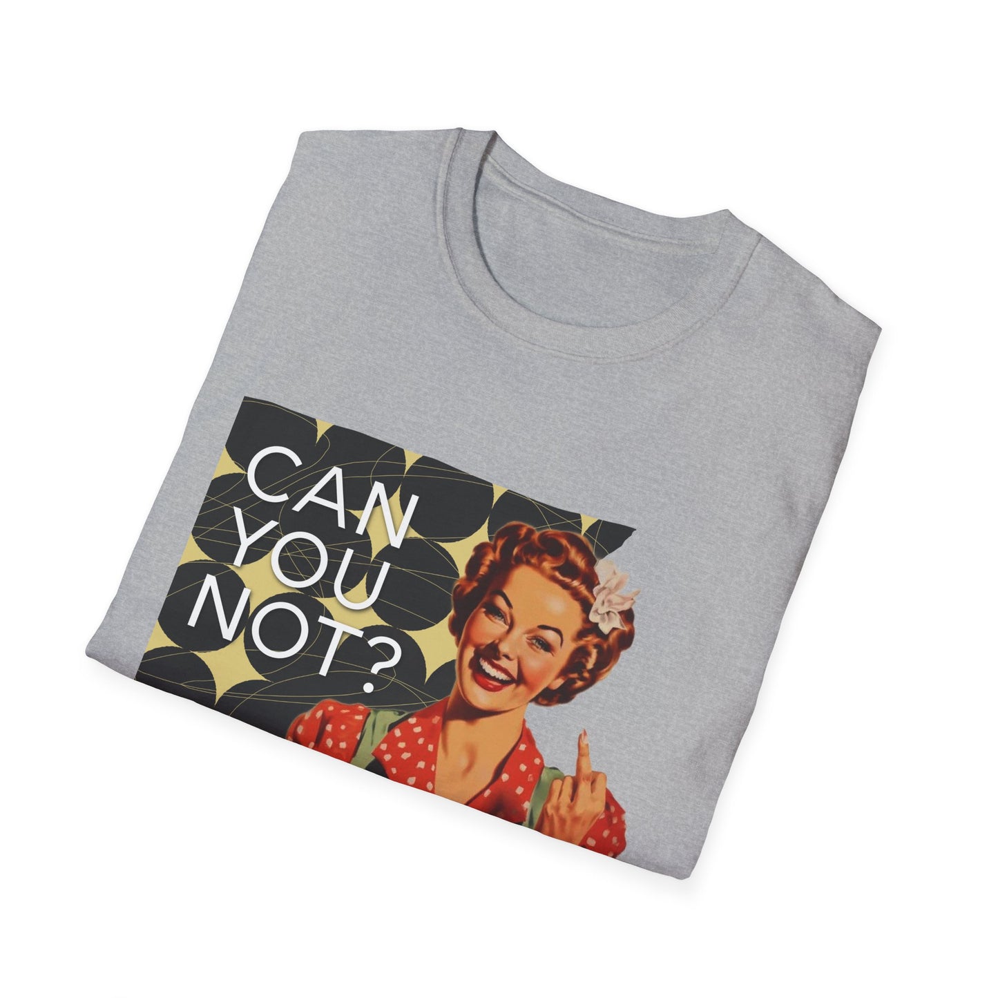 "CAN you NOT" - Retro Humor T-Shirt -