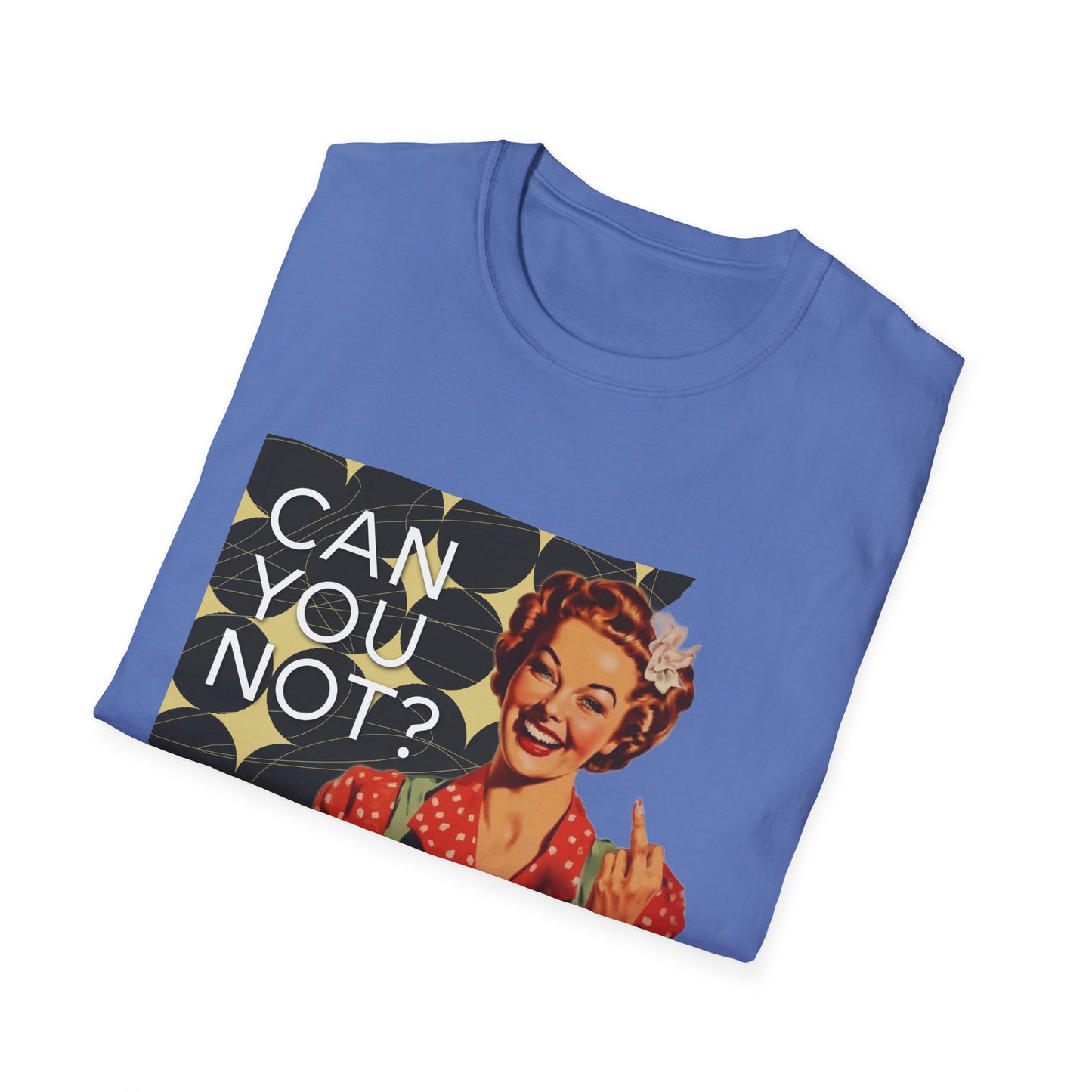 "CAN you NOT" - Retro Humor T-Shirt -