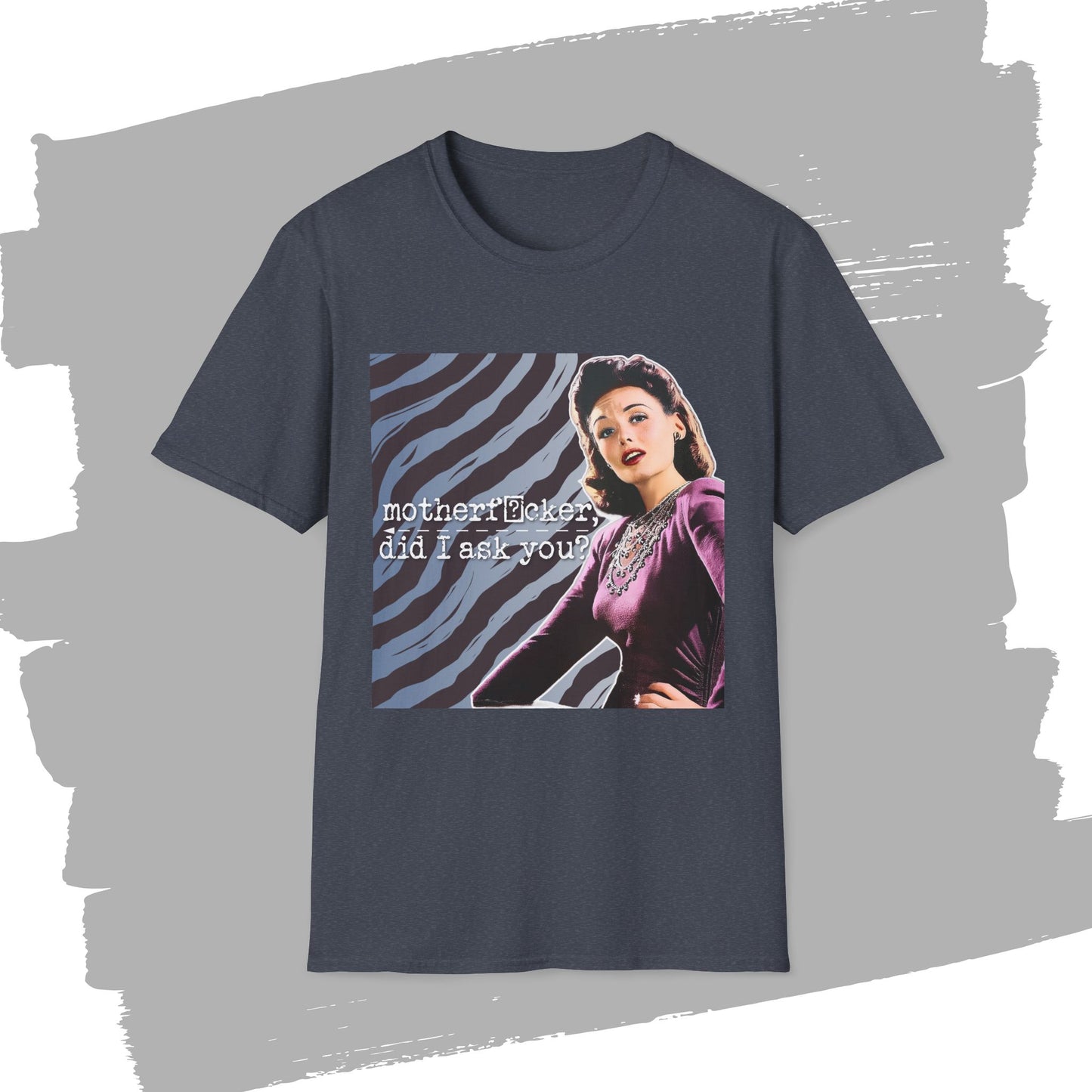 "did I ASK you?" - Retro Humor T-Shirt -