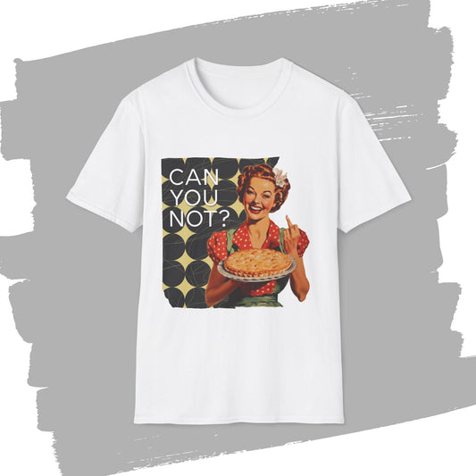 "CAN you NOT" - Retro Humor T-Shirt -