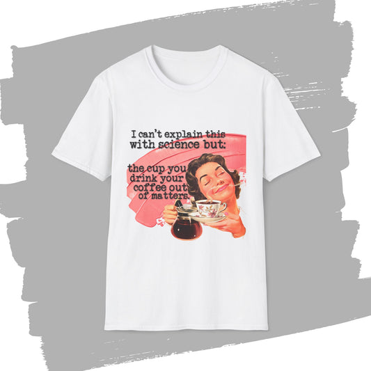 "the CUP matters" - Retro Humor T-Shirt -