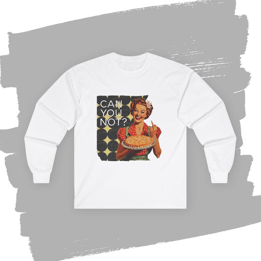 'CAN you NOT?' -  Funny Retro Long Sleeve Tee -
