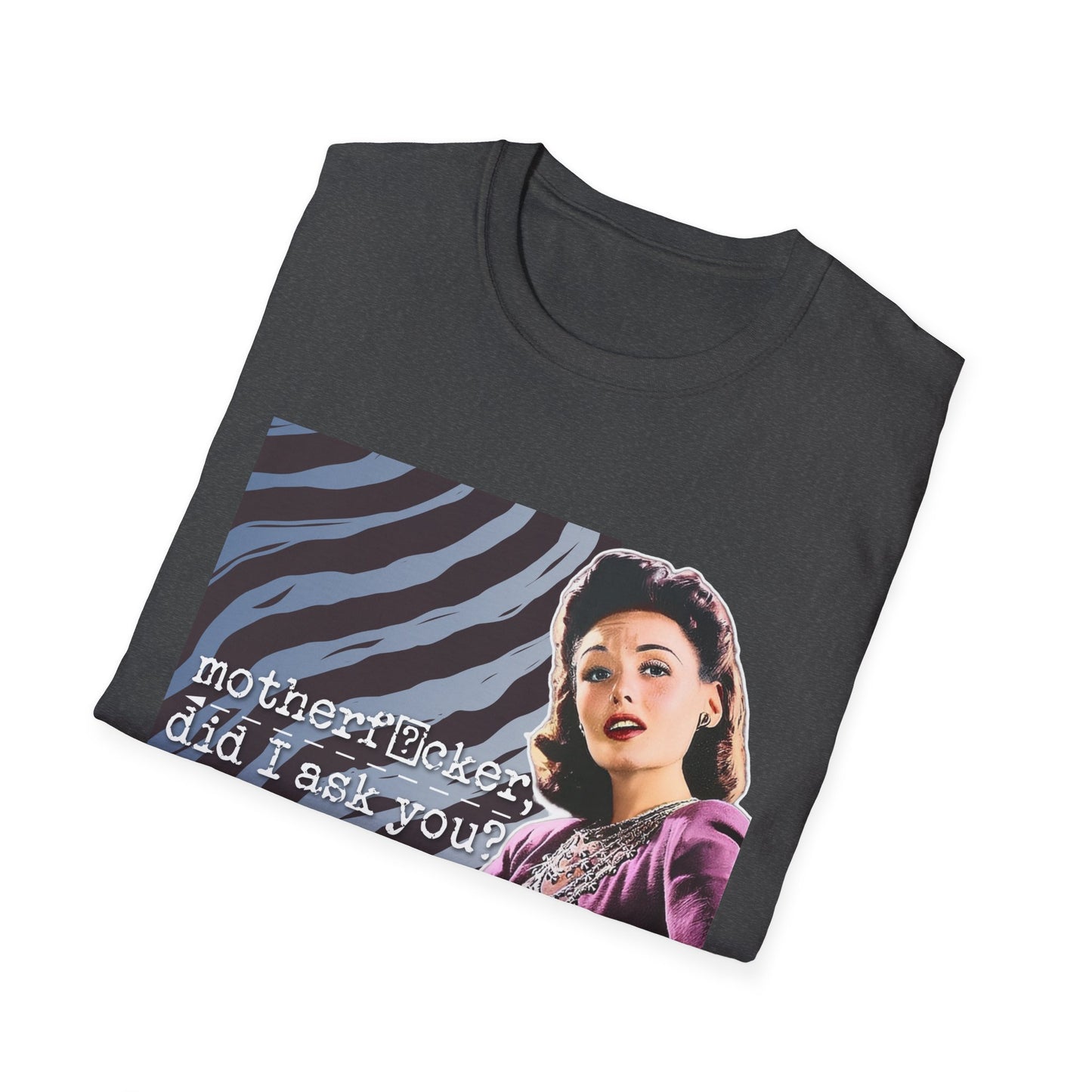 "did I ASK you?" - Retro Humor T-Shirt -