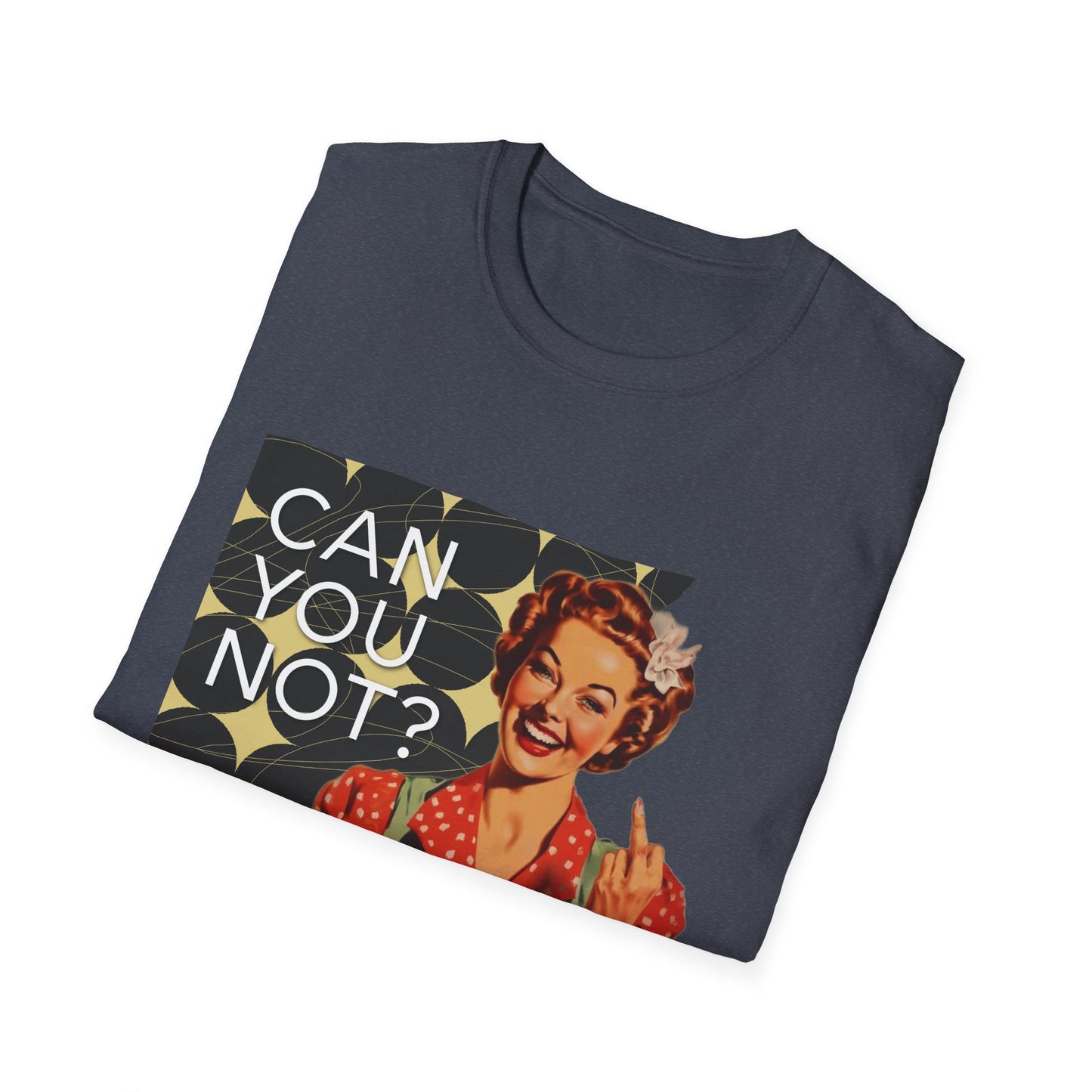 "CAN you NOT" - Retro Humor T-Shirt -