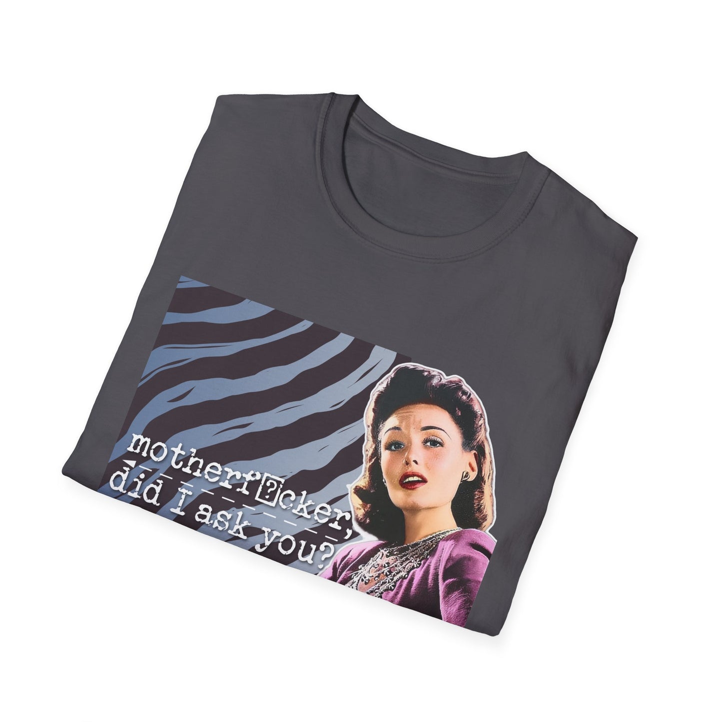 "did I ASK you?" - Retro Humor T-Shirt -
