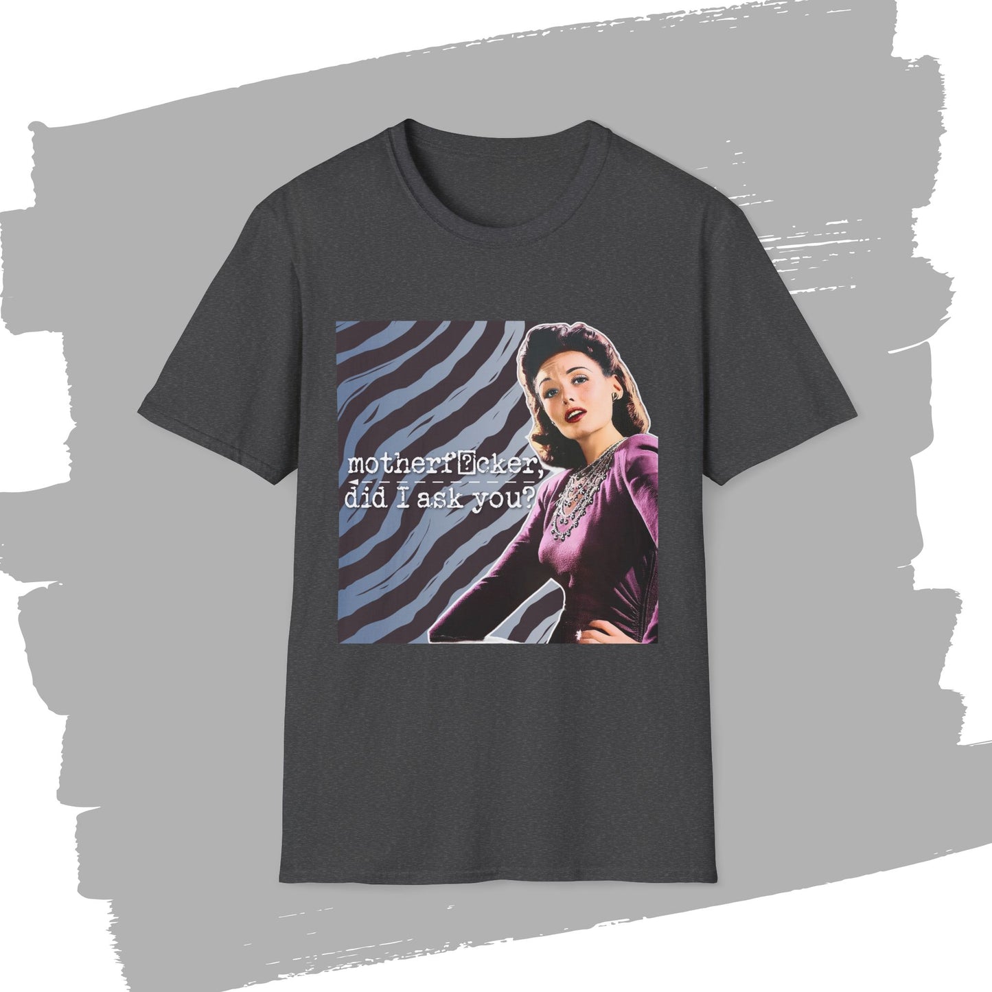 "did I ASK you?" - Retro Humor T-Shirt -
